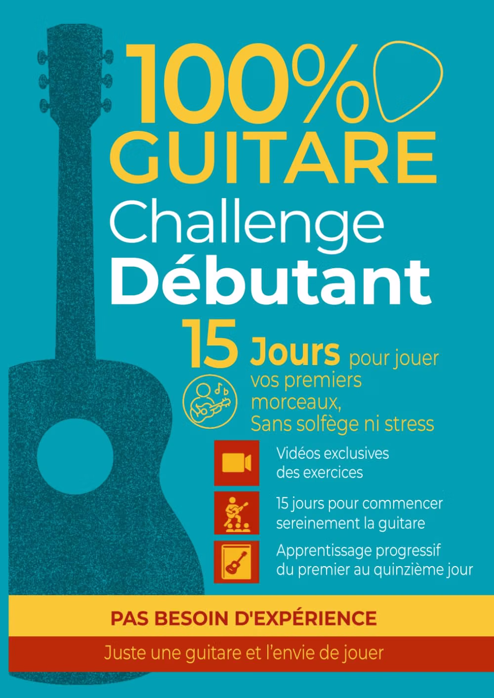 100% Guitare Challenge Débutant : 15 jours pour jouer vos premiers morceaux sans solfège ni stress. Pas besoin d'expérience