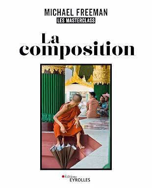 Michael Freeman, Les Masterclass : La composition. Éditions Eyrolles